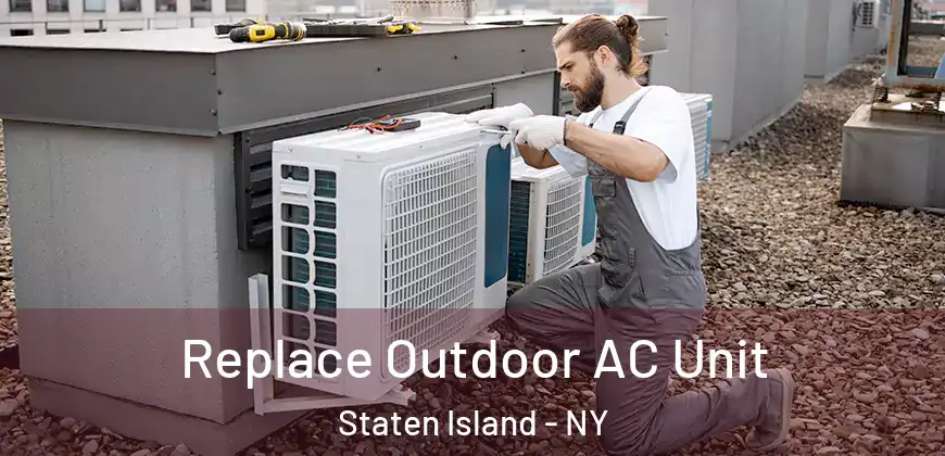 Replace Outdoor AC Unit Staten Island - NY